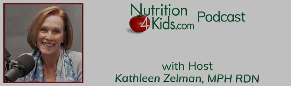 Nutrition 4 Kids Podcast series logo at top, 1015x300px, Kathleen Zelman headhot on left, "with Host, Kathleen Zelman, MPH RDN" at bottom